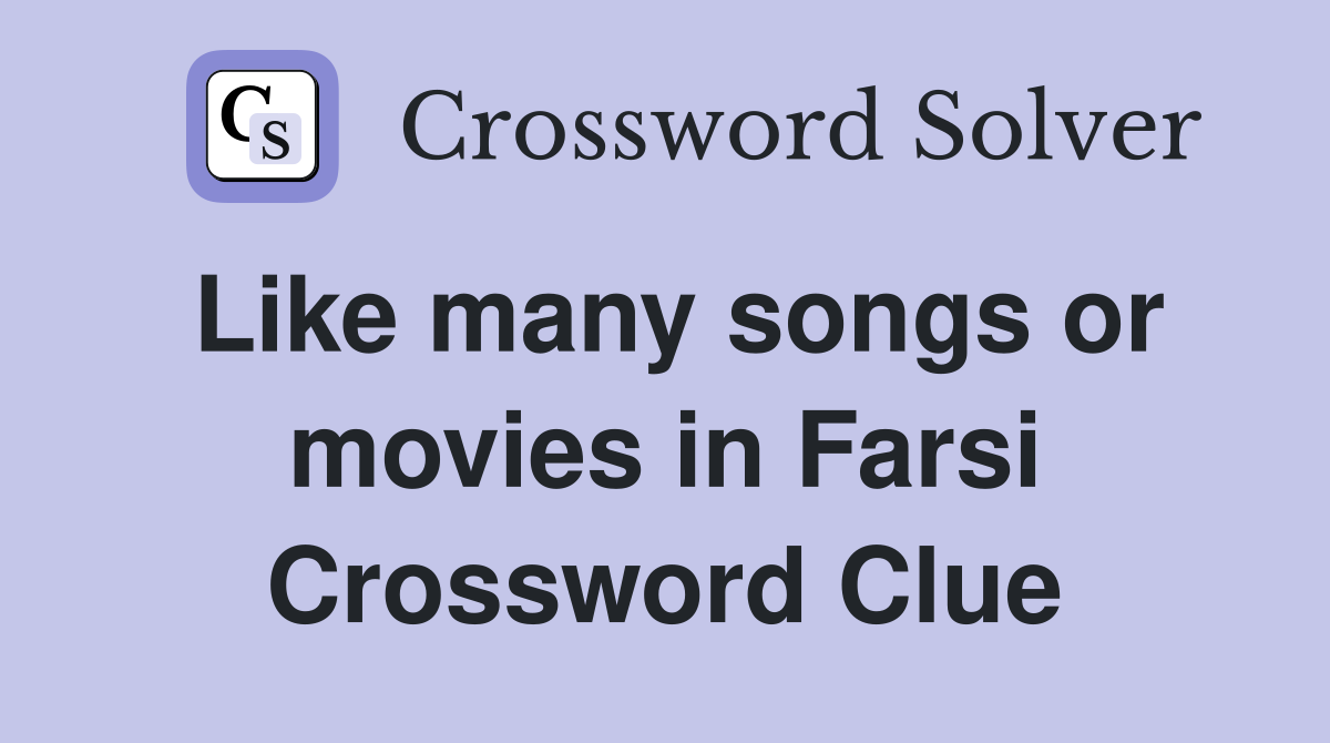 Like many songs or movies in Farsi Crossword Clue