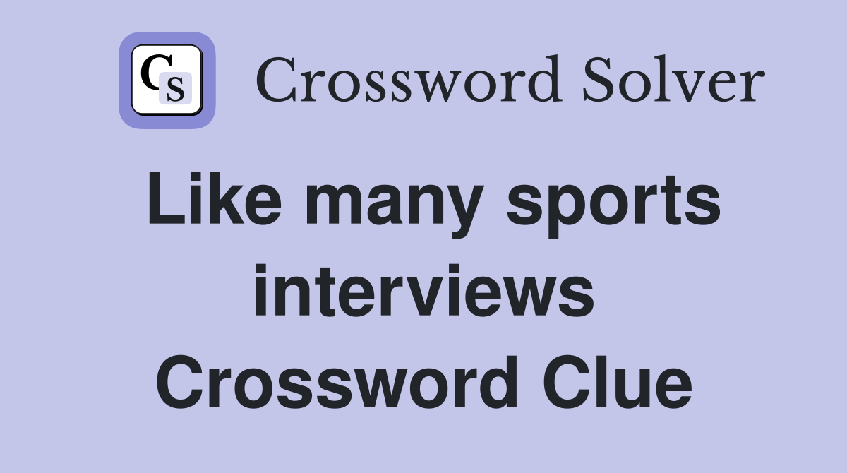 Like many sports interviews Crossword Clue