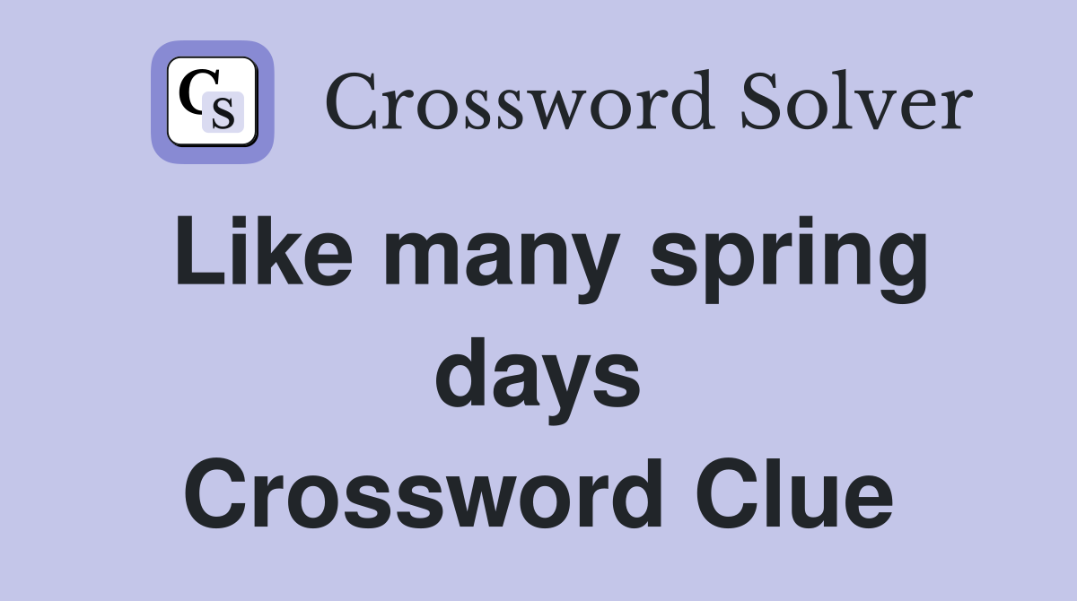Like many spring days Crossword Clue
