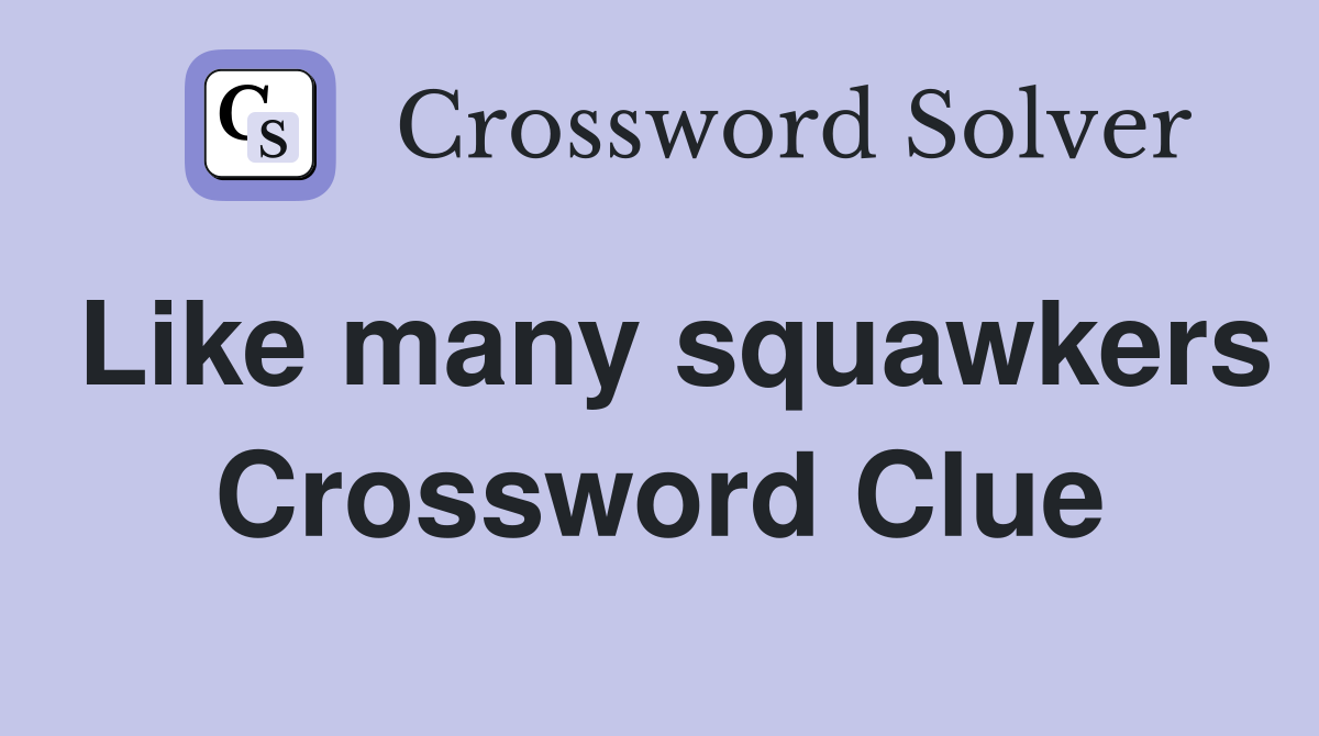 Like many squawkers Crossword Clue