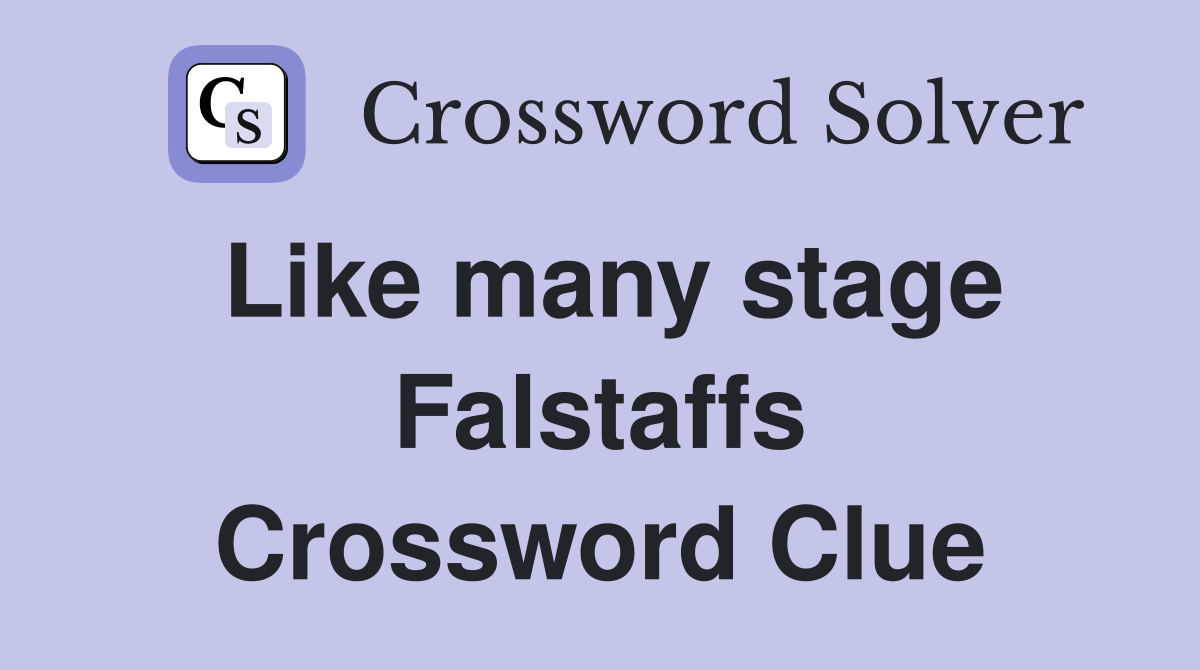 Like many stage Falstaffs Crossword Clue