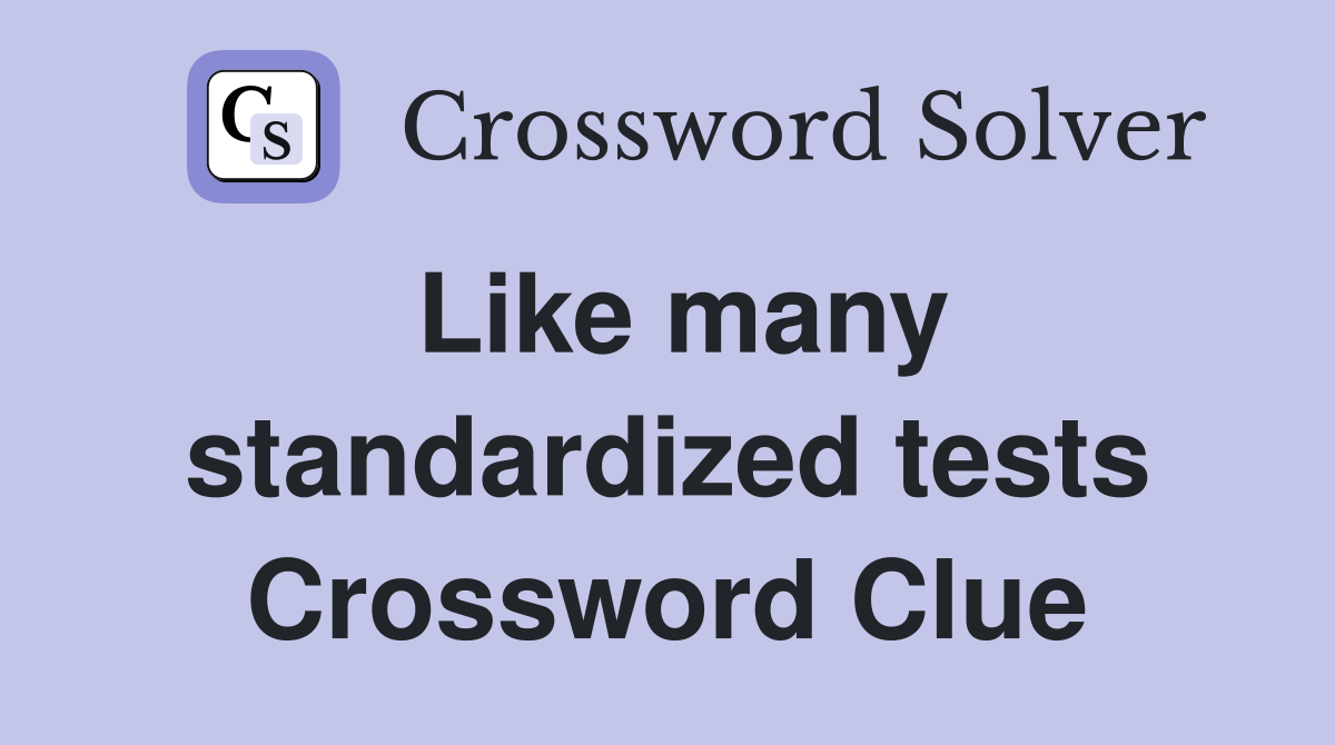 Like many standardized tests Crossword Clue