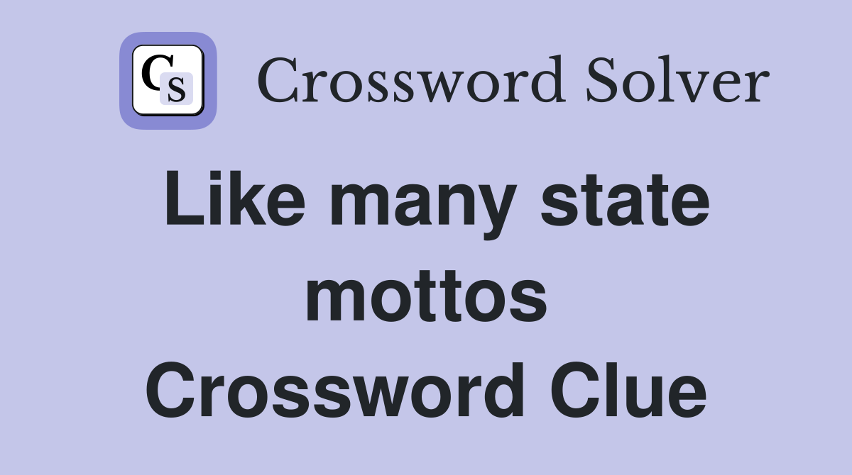 Like many state mottos Crossword Clue