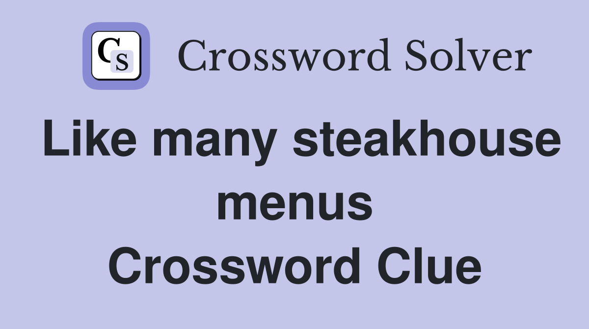 Like many steakhouse menus Crossword Clue