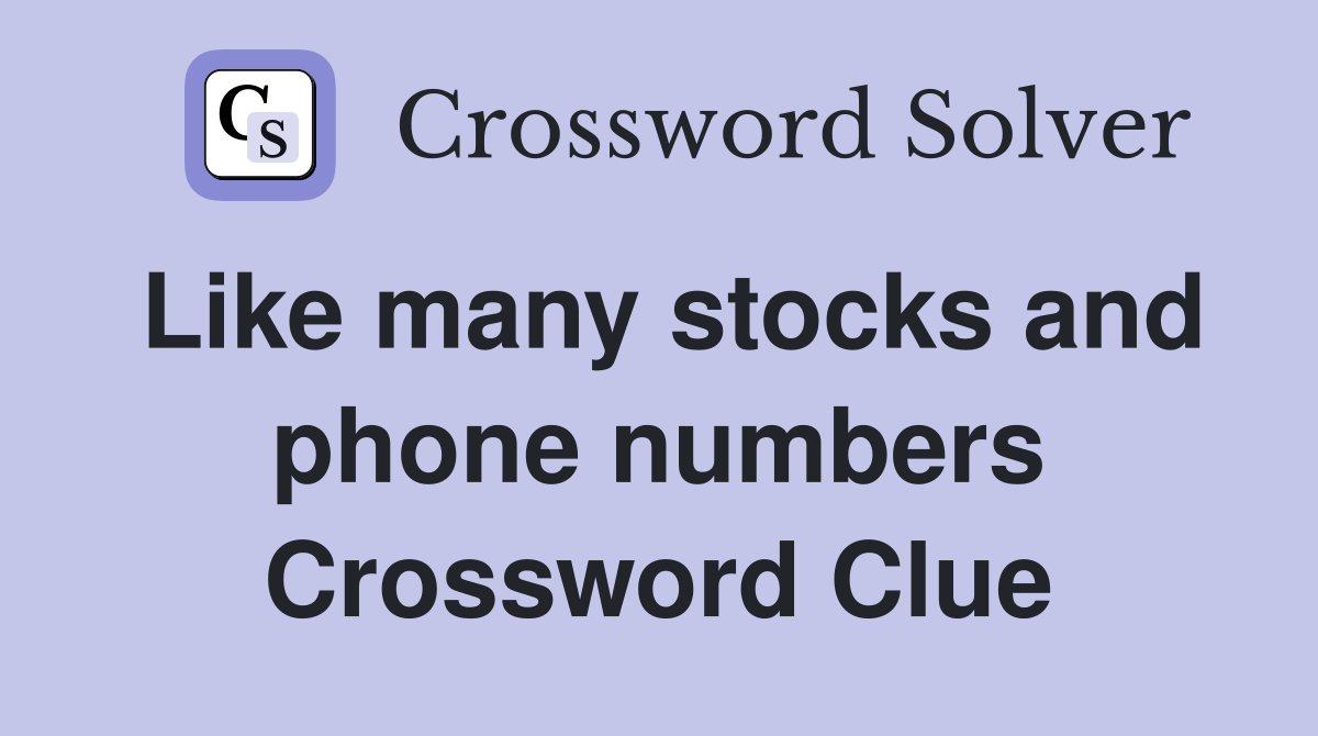 Like many stocks and phone numbers Crossword Clue