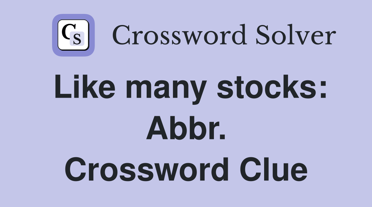 Like many stocks: Abbr. Crossword Clue