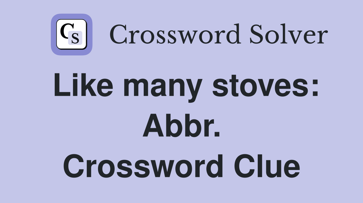 Like many stoves: Abbr. Crossword Clue