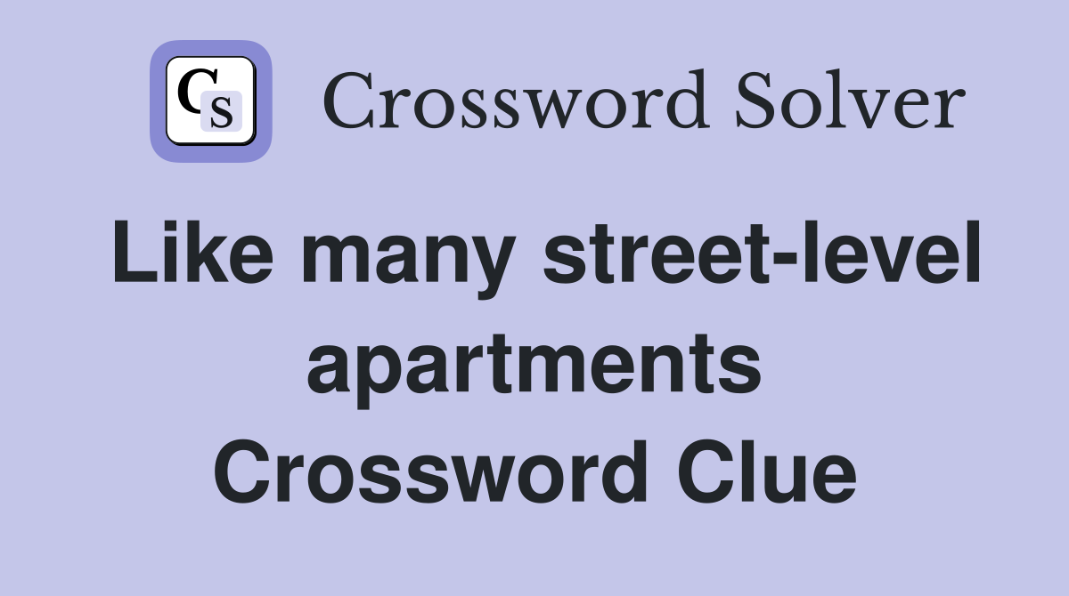 Like many street-level apartments Crossword Clue
