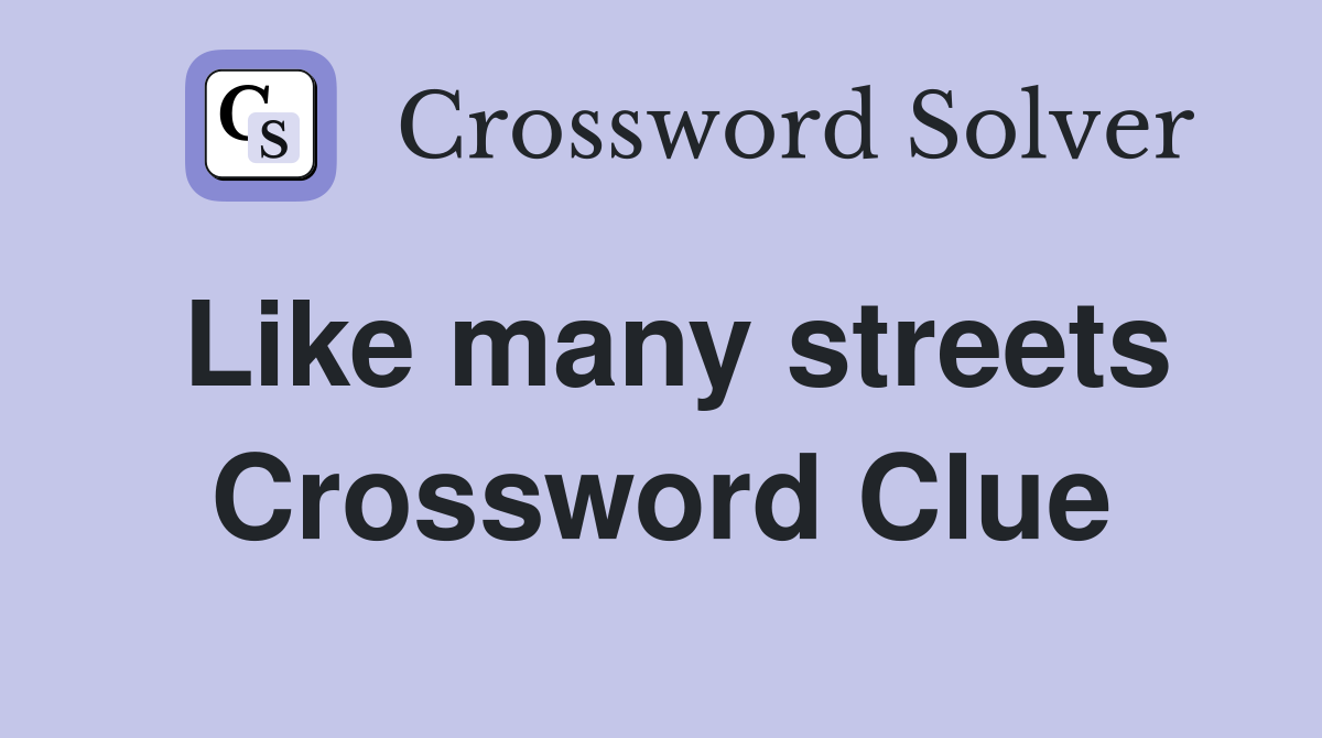 Like many streets Crossword Clue