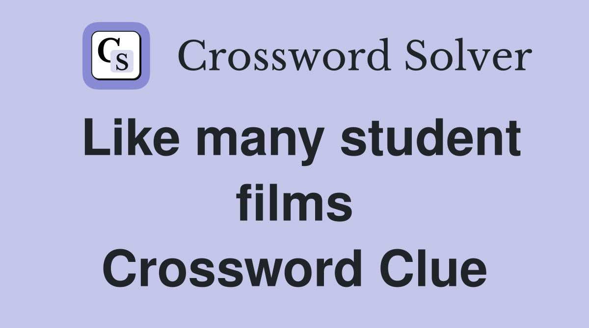 Like many student films Crossword Clue
