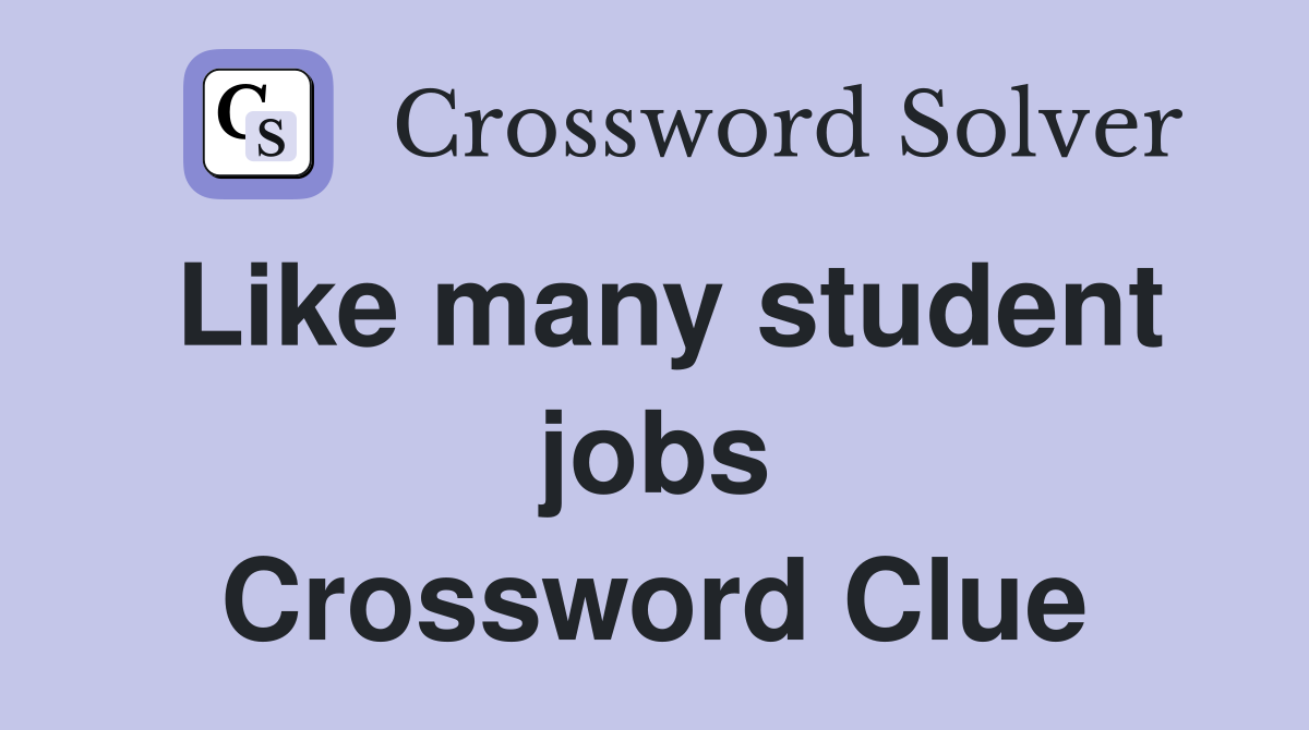 Like many student jobs Crossword Clue
