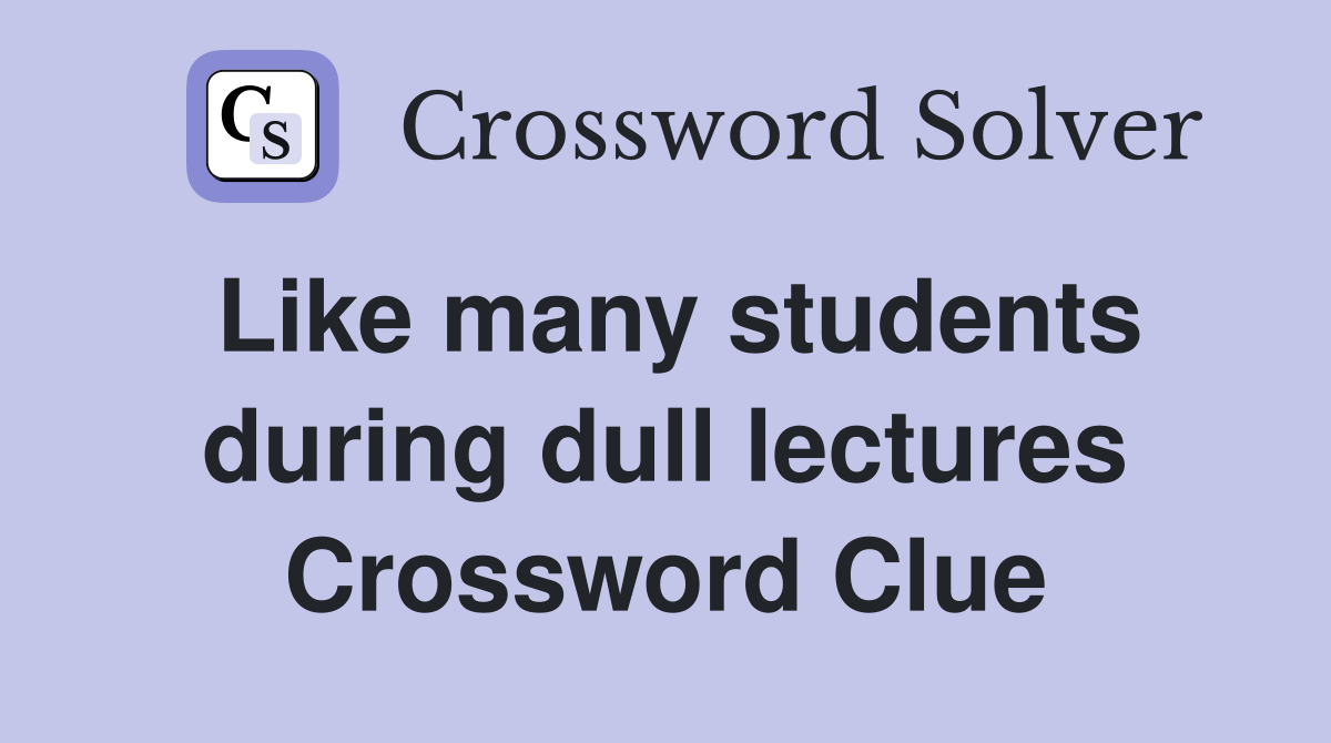 Like many students during dull lectures Crossword Clue
