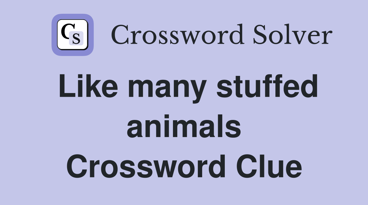 Like many stuffed animals Crossword Clue