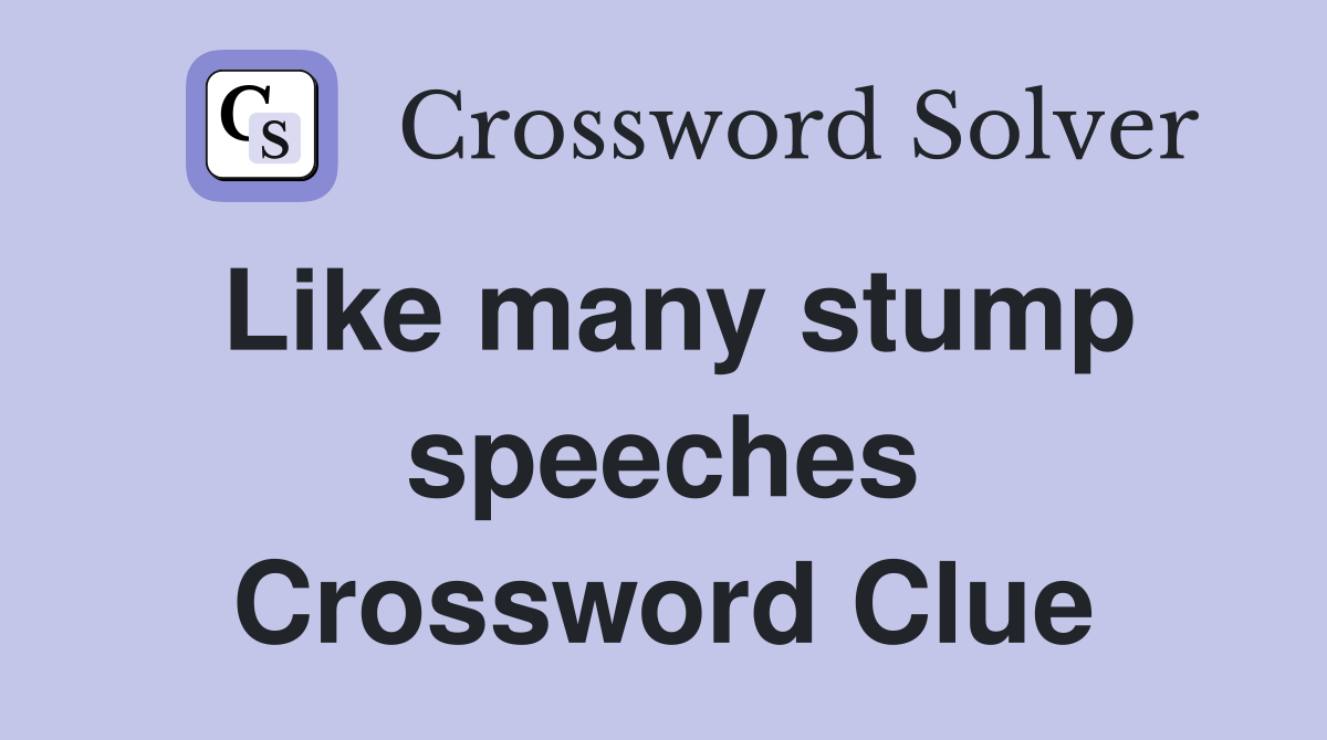 Like many stump speeches Crossword Clue