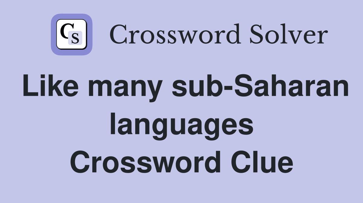 Like many sub-Saharan languages Crossword Clue