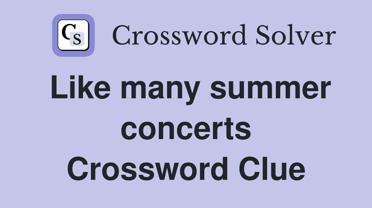 Like many summer concerts Crossword Clue