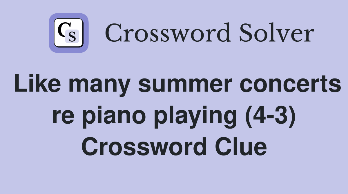 Like many summer concerts re piano playing (4-3) Crossword Clue