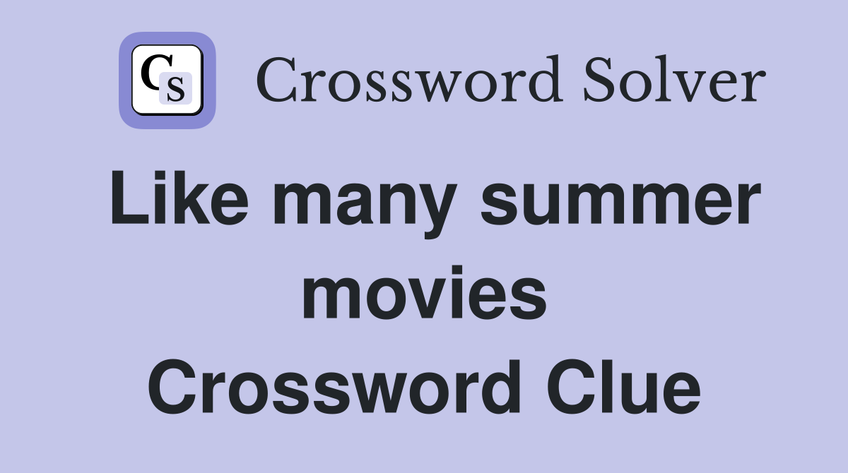 Like many summer movies Crossword Clue