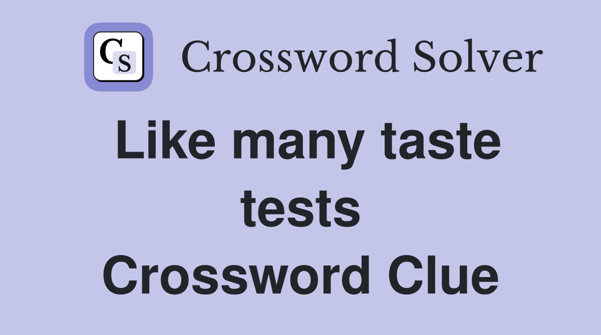 Like many taste tests Crossword Clue