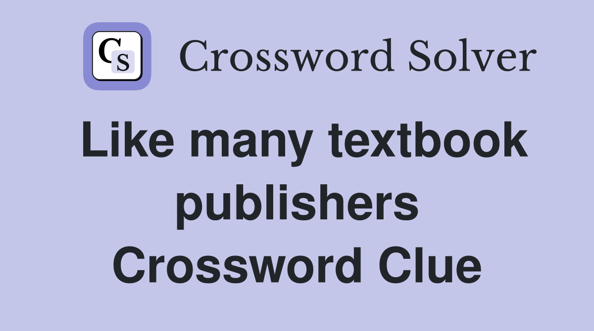Like many textbook publishers Crossword Clue