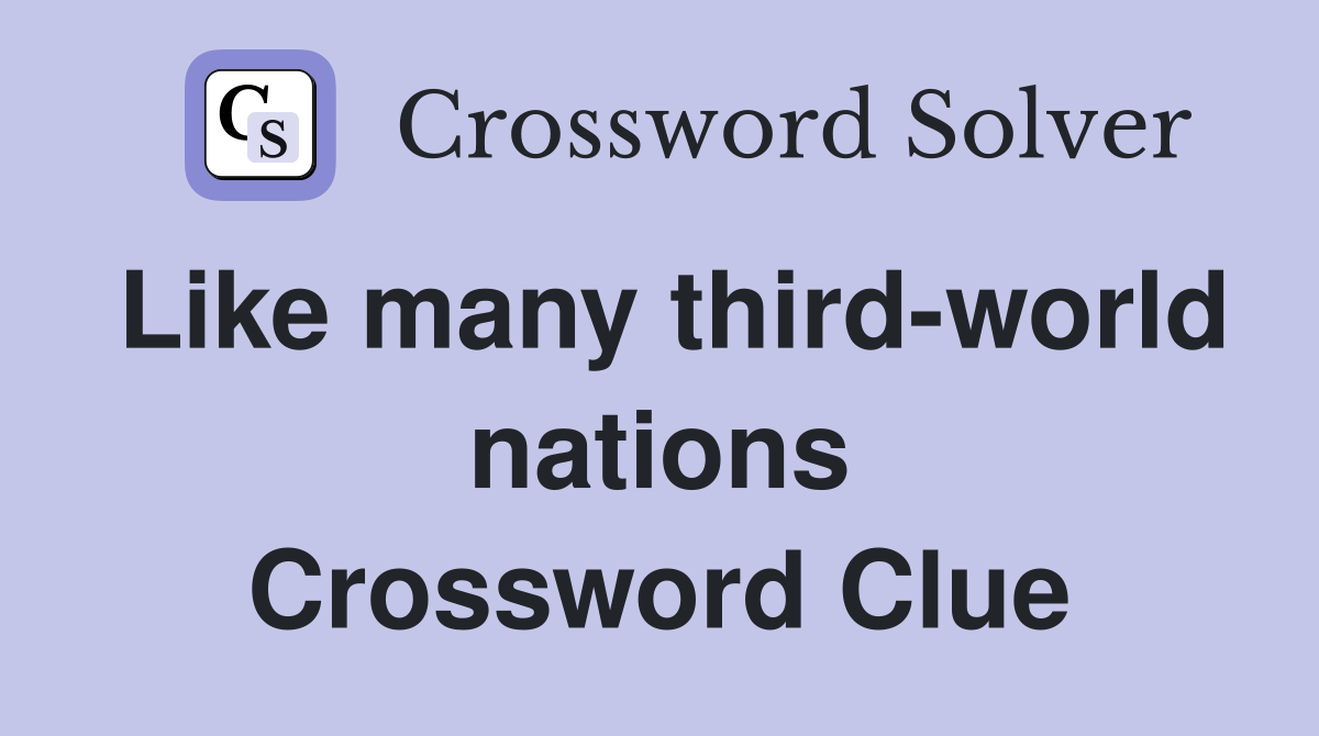 Like many third-world nations Crossword Clue