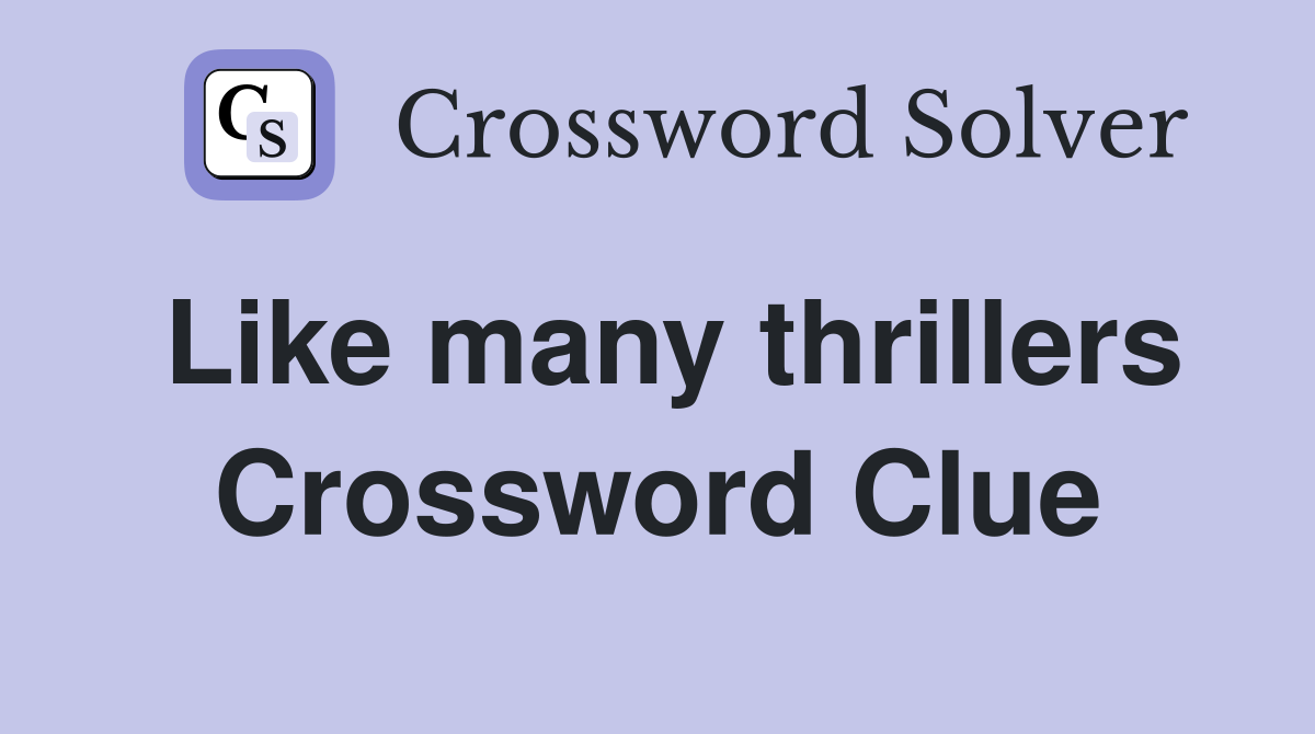 Like many thrillers Crossword Clue