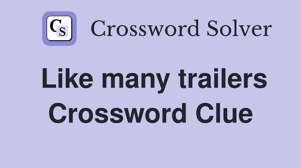 Like many trailers Crossword Clue