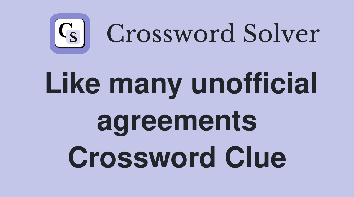 Like many unofficial agreements Crossword Clue