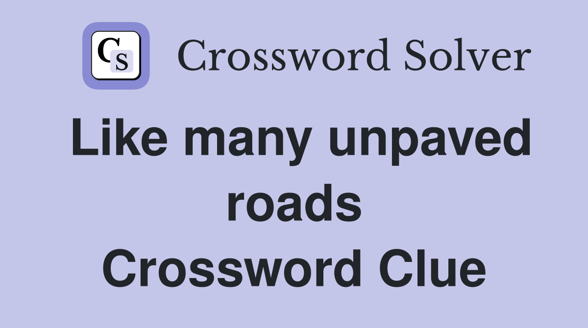 Like many unpaved roads Crossword Clue
