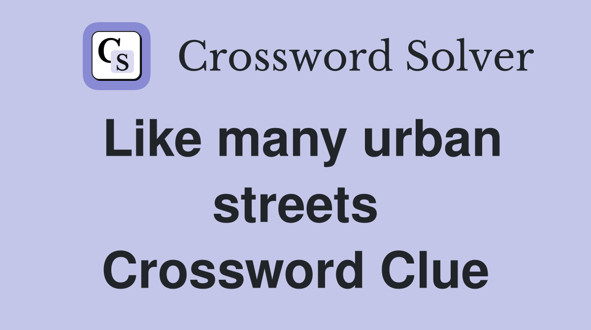 Like many urban streets Crossword Clue