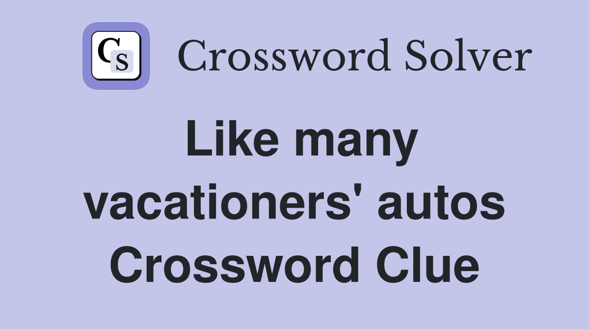 Like many vacationers' autos Crossword Clue