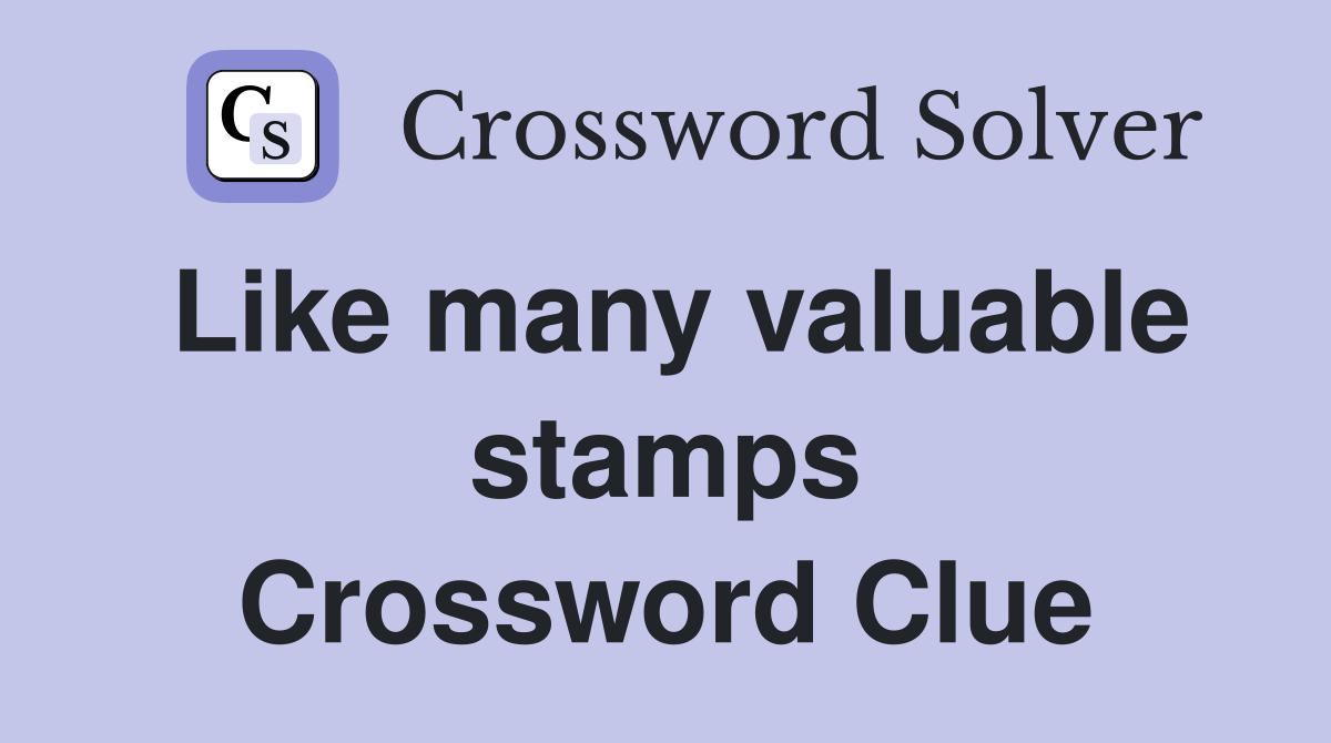Like many valuable stamps Crossword Clue