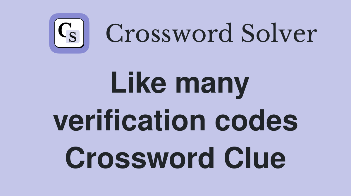 Like many verification codes Crossword Clue