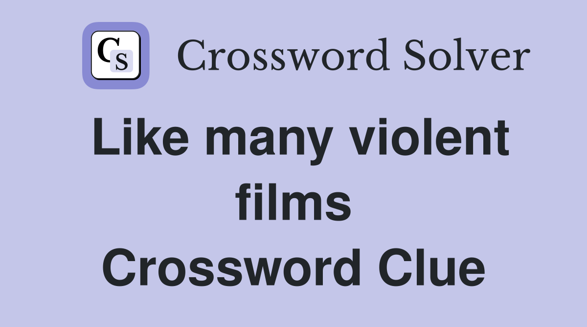 Like many violent films Crossword Clue