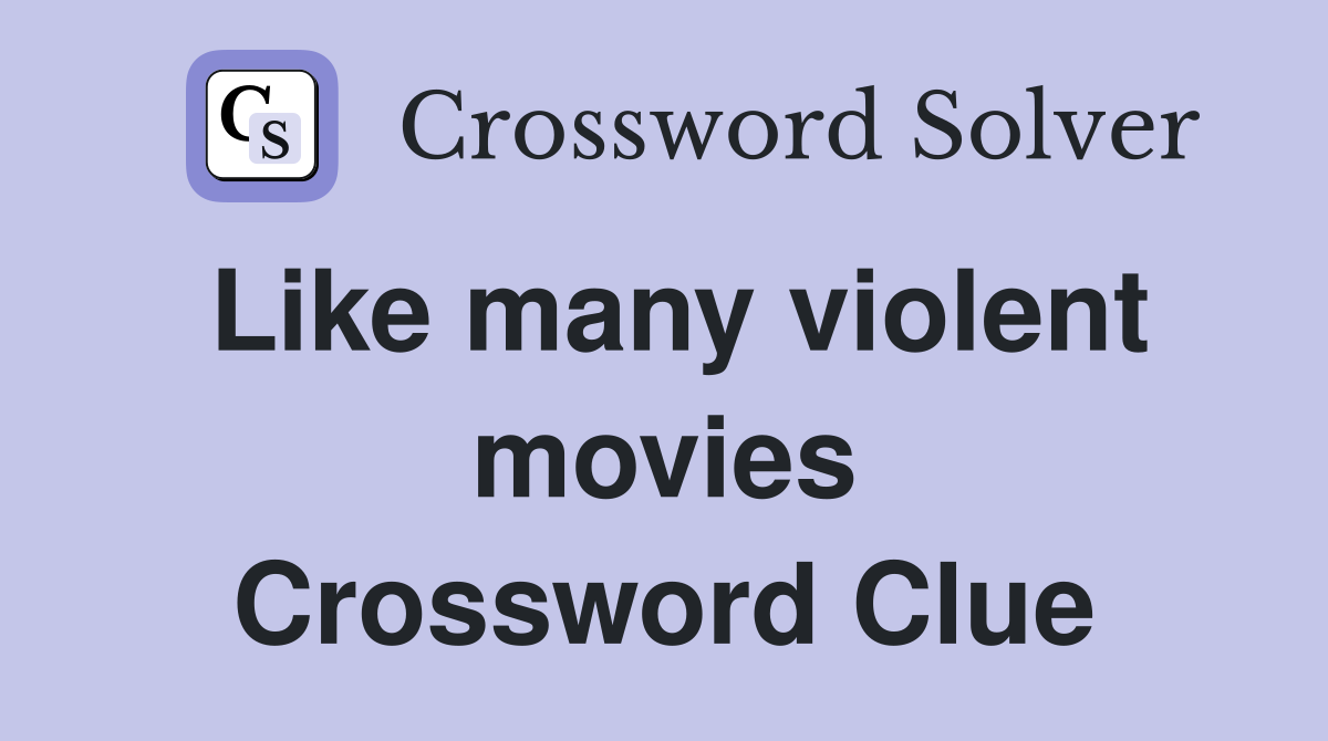 Like many violent movies Crossword Clue