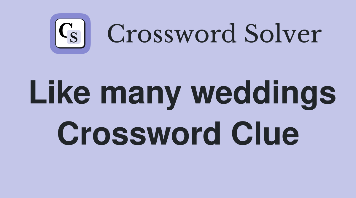 Like many weddings Crossword Clue