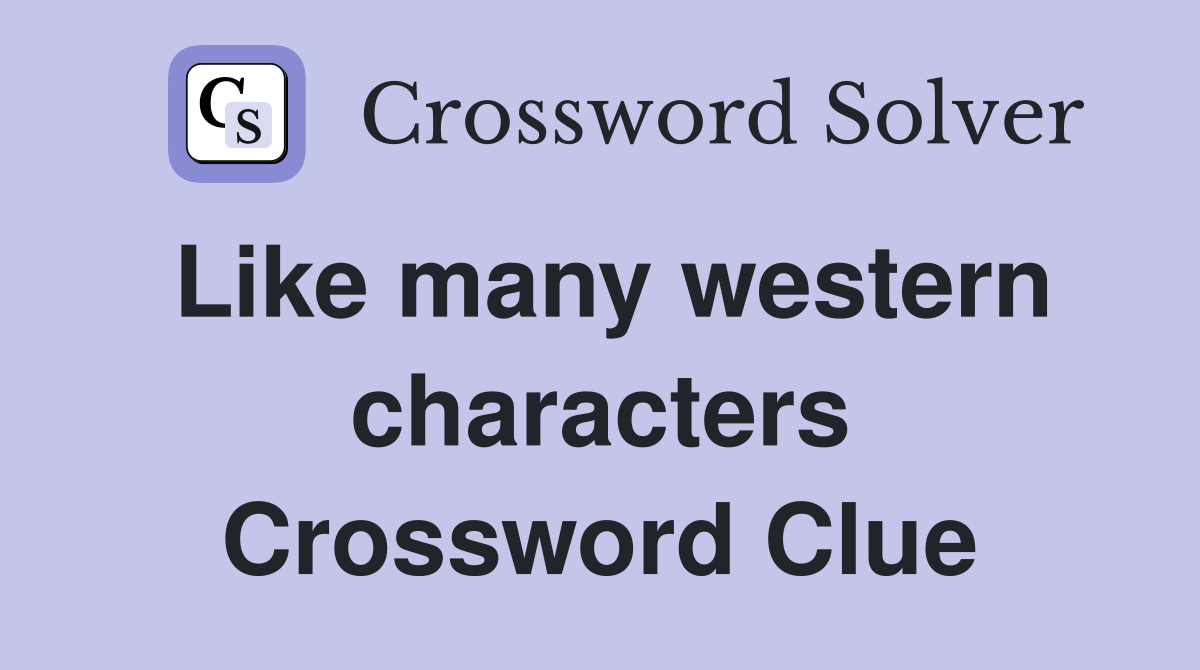 Like many western characters Crossword Clue