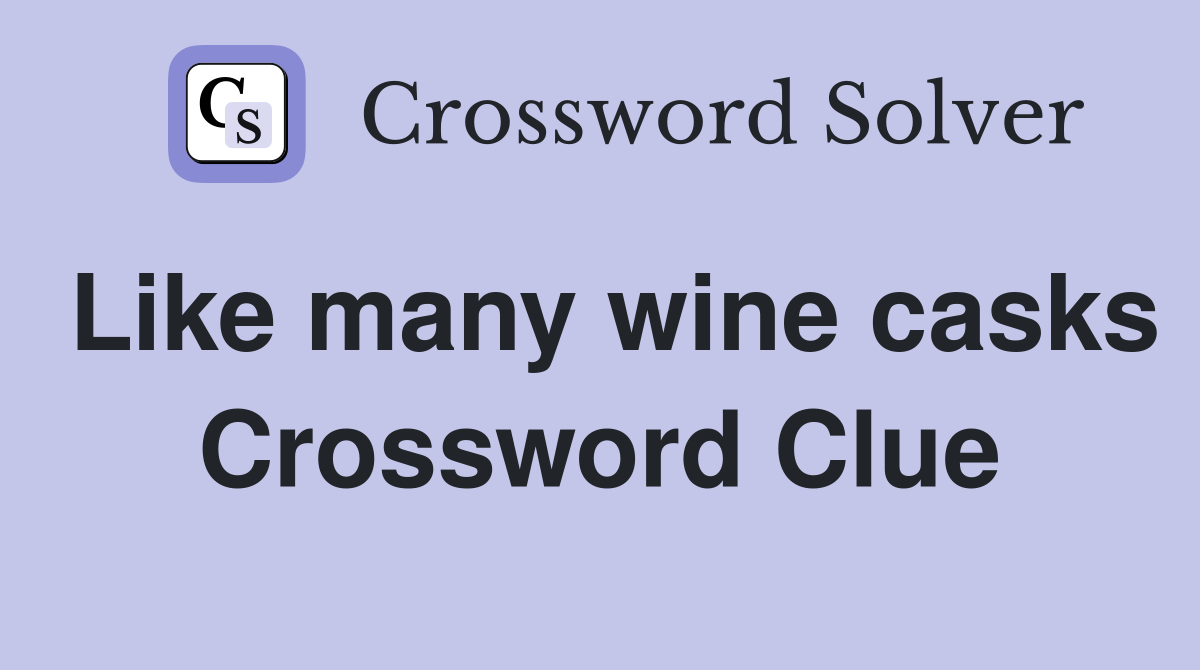 Like many wine casks Crossword Clue