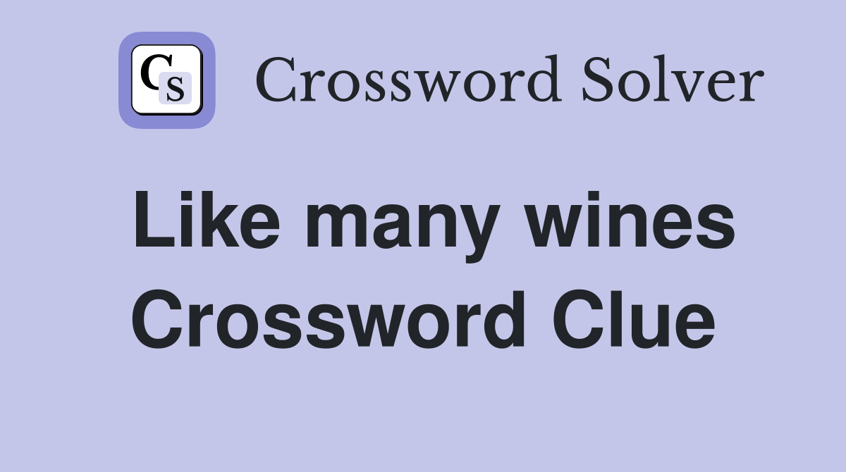 Like many wines Crossword Clue