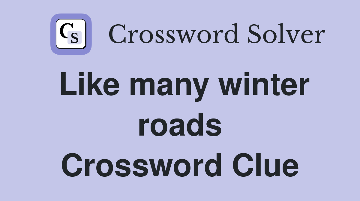 Like many winter roads Crossword Clue