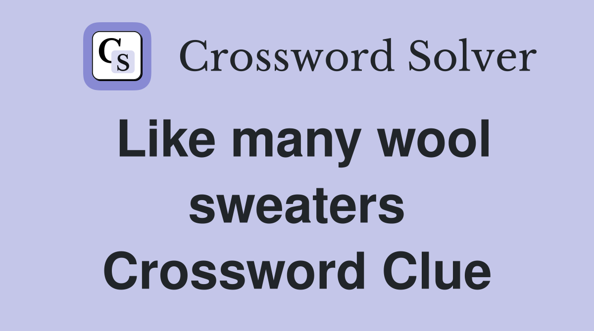 Like many wool sweaters Crossword Clue