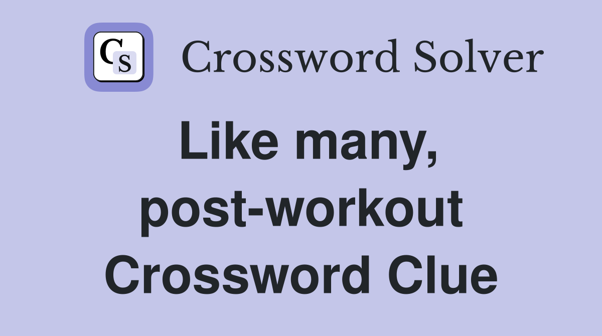 Like many, post-workout Crossword Clue
