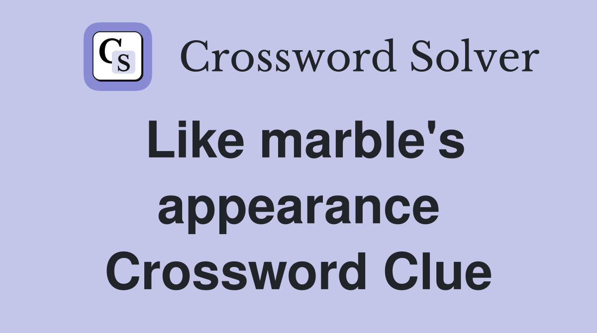 Like marble's appearance Crossword Clue