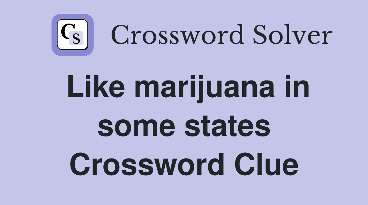 Like marijuana in some states Crossword Clue