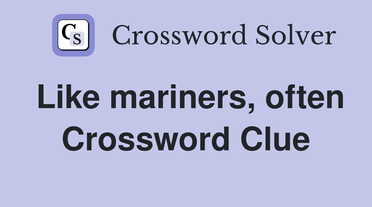 Like mariners, often Crossword Clue