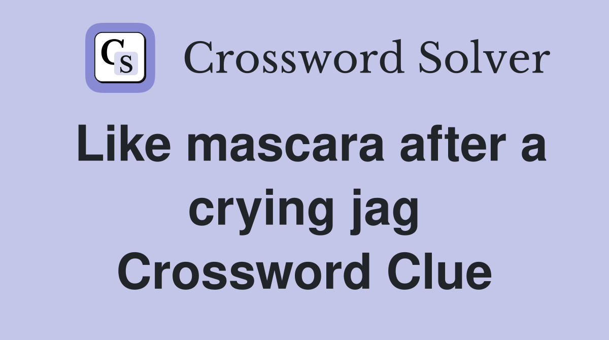 Like mascara after a crying jag Crossword Clue