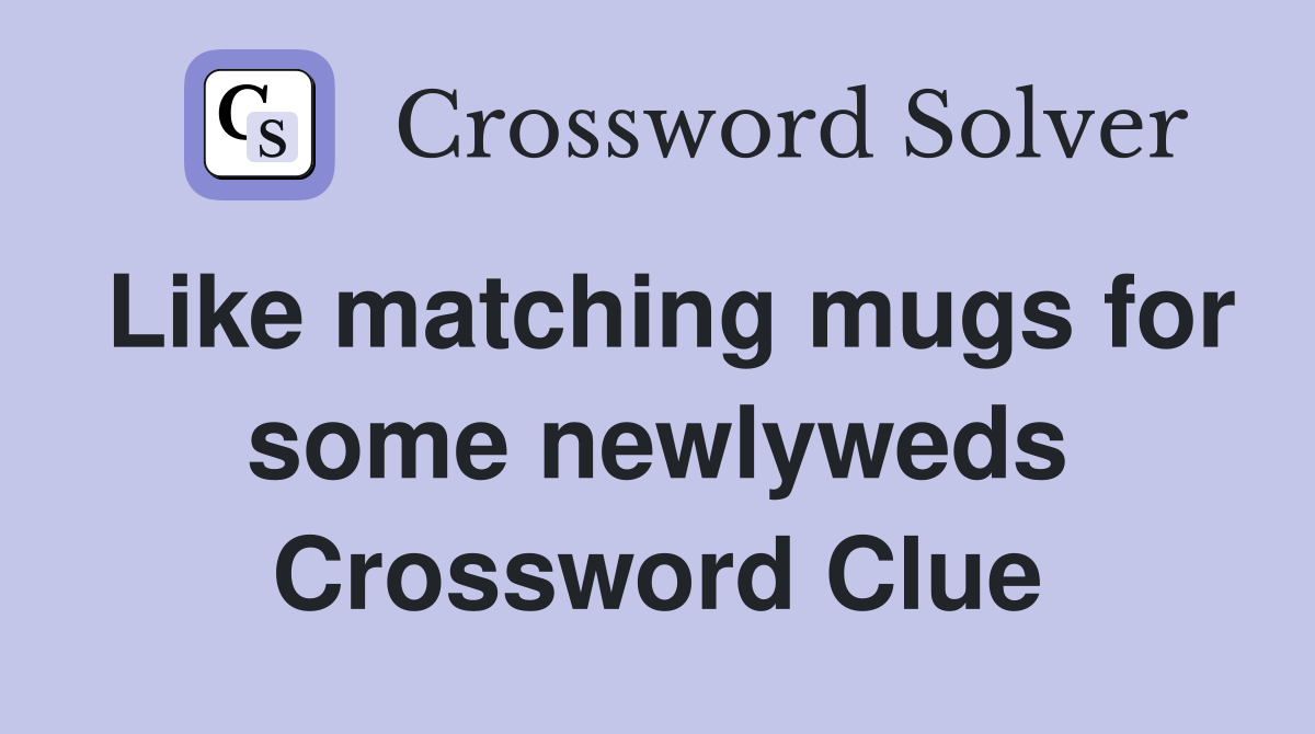 Like matching mugs for some newlyweds Crossword Clue