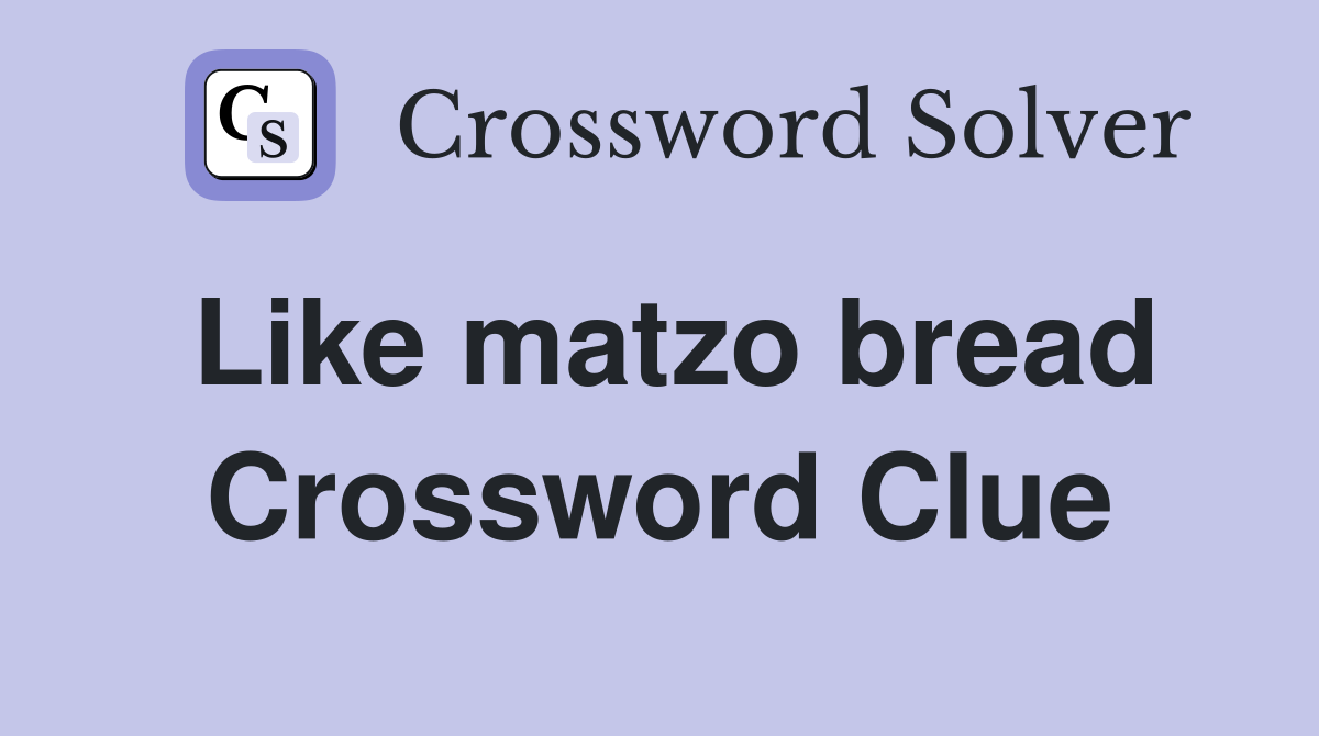 Like matzo bread Crossword Clue