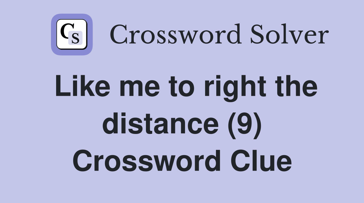 Like me to right the distance (9) Crossword Clue