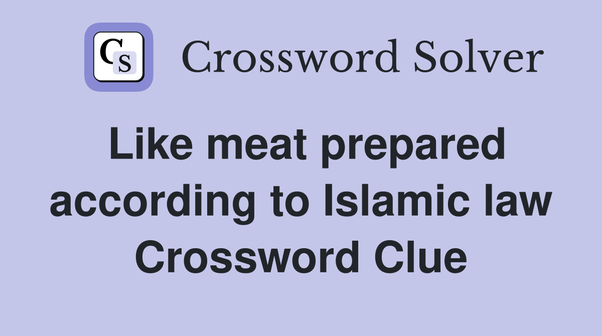 Like meat prepared according to Islamic law Crossword Clue
